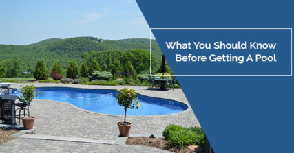 What You Should Know Before Getting a Pool