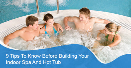 What to know before building your indoor spa and hot tub?