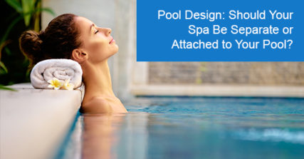 Pool design: Should your spa be separate or attached to your pool?