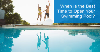 When is the best time to open your swimming Pool?