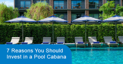 7 reasons you should invest in a Pool cabana