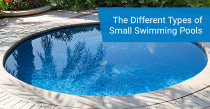 The different types of small swimming pools