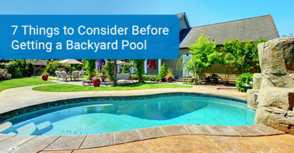 7 things to consider before getting a backyard Pool