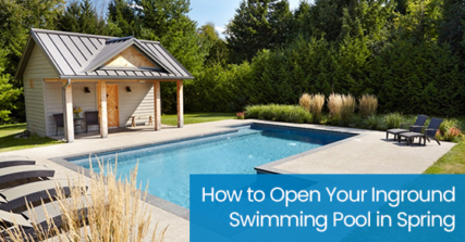 How to open your inground swimming pool in spring