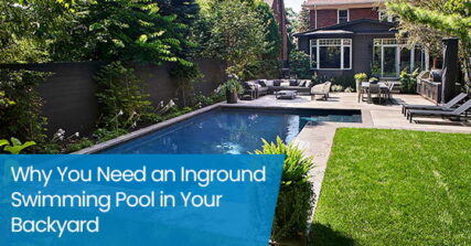 Why you need an inground swimming pool in your backyard