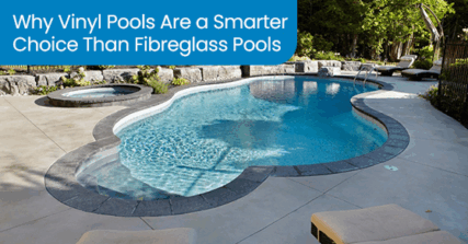 Why vinyl pools are a smarter choice than fibreglass pools