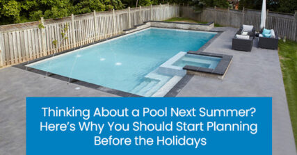 Thinking About a Pool Next Summer? Here’s Why You Should Start Planning Before the Holidays