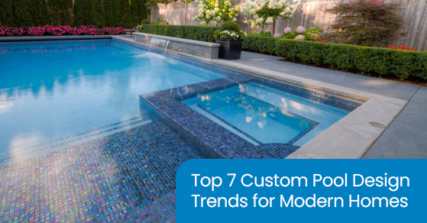 Top 7 custom pool design trends for modern homes